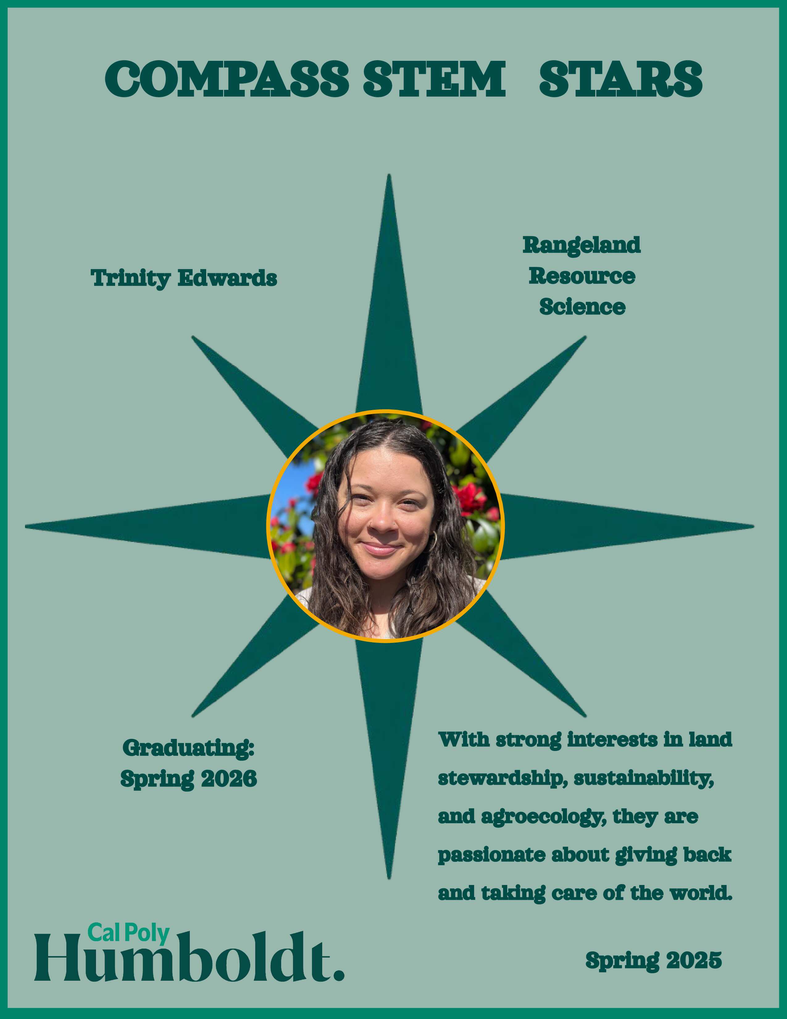 A green compass with an image of a woman's face with dark hair with text overlay COMPASS STEM STARS, Cal Poly Humboldt 2025 Trinity Edwards, Rangeland Resource Science, Graduating Spring 2026: Strong interests in land stewardship, sustainability, and agroecology, they are passionate about giving back and taking care of the world.