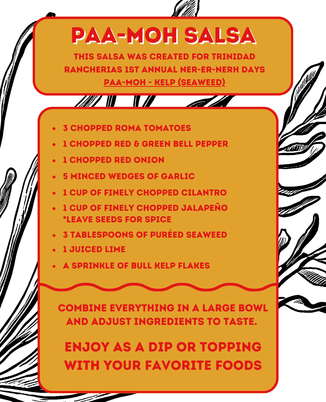 Flyer with the Paa-Moh Salsa recipe (listed and linked below). Black & White background of kelp with color blocks in yellow and red text with recipe instructions.