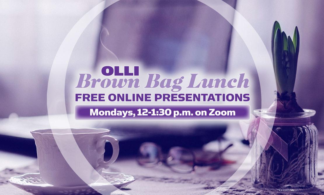 OLLI Brown Bag Lunch Free Online Presentations Monday 12-1:30 Zoom