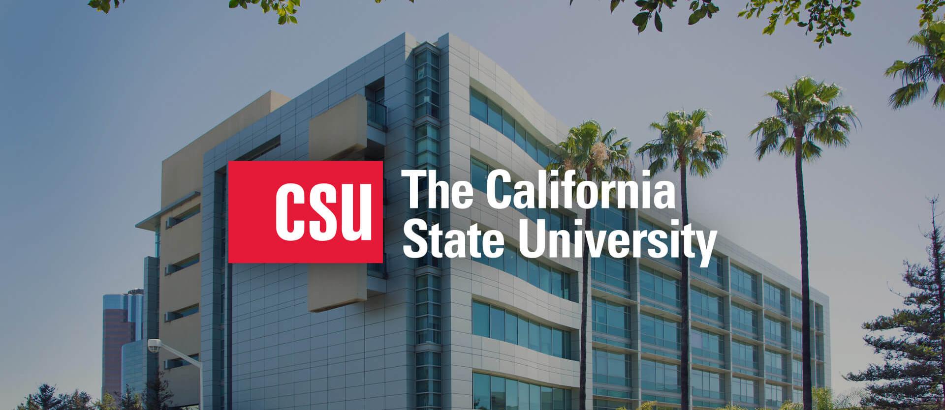Background is the CSU Chancellor's Office building. A red box is in the middle of the image with white letters that say "CSU". To the right of the red box is white text that reads "The California State University"